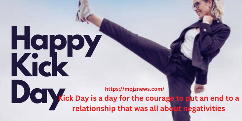 “Kick Day is a day for the courage to put an end to a relationship that was all about negativities